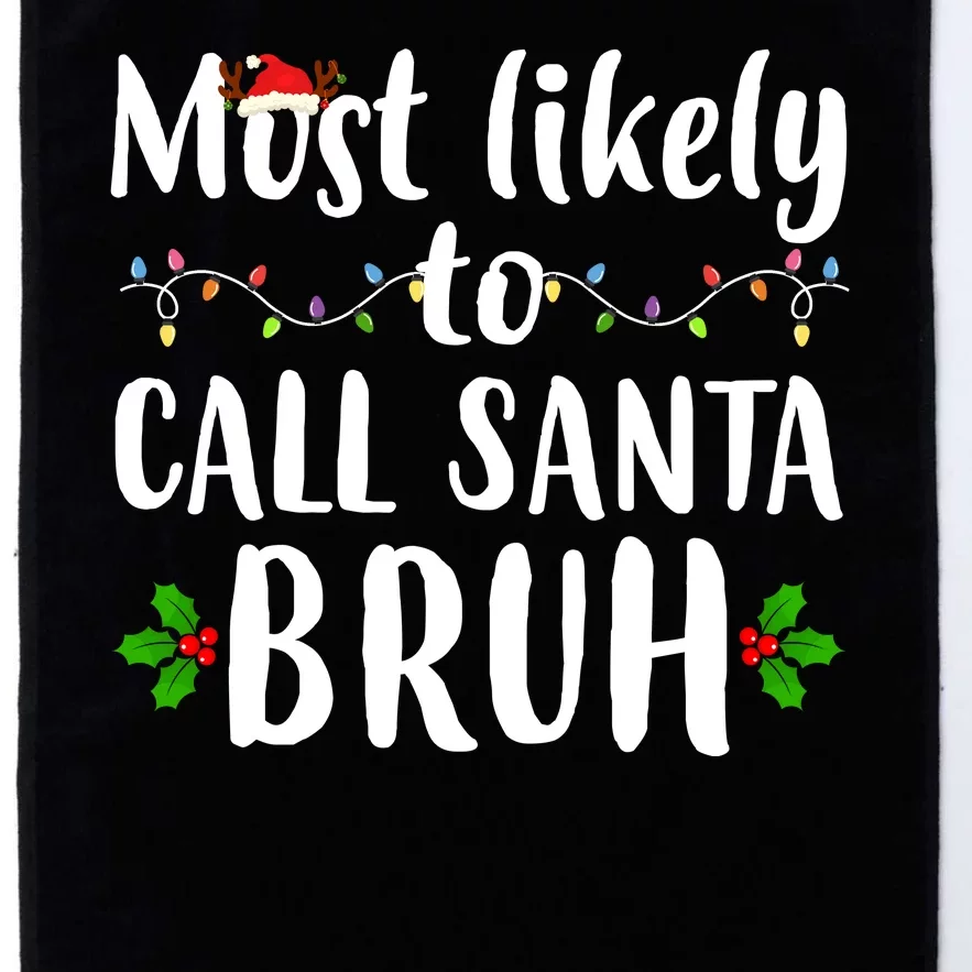 Most Likely To Call Santa Bruh Funny Christmas Platinum Collection Golf Towel