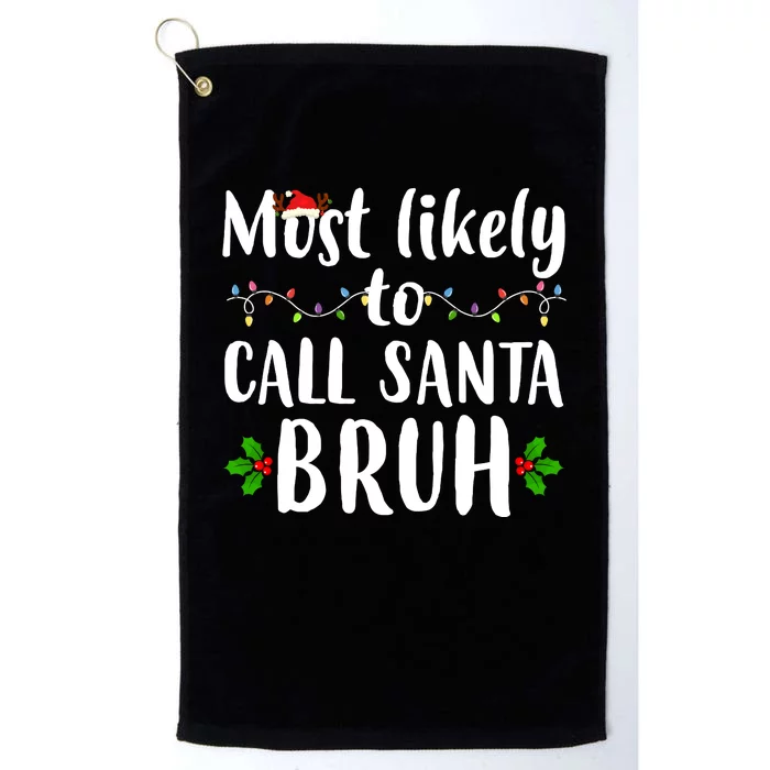 Most Likely To Call Santa Bruh Funny Christmas Platinum Collection Golf Towel