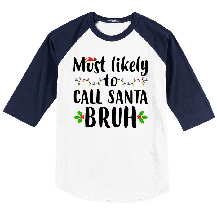 Most Likely To Call Santa Bruh Funny Christmas Baseball Sleeve Shirt