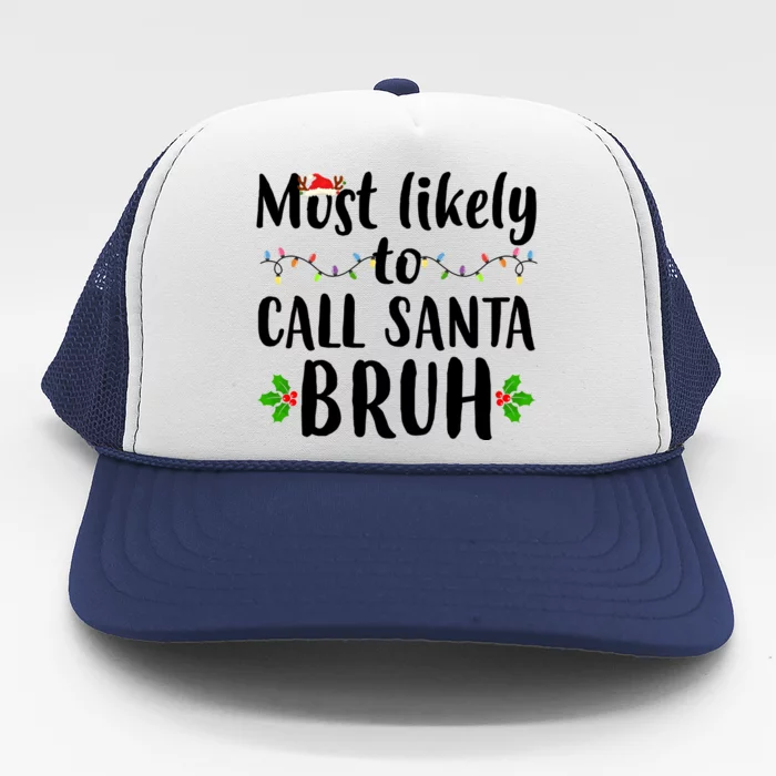 Most Likely To Call Santa Bruh Funny Christmas Trucker Hat