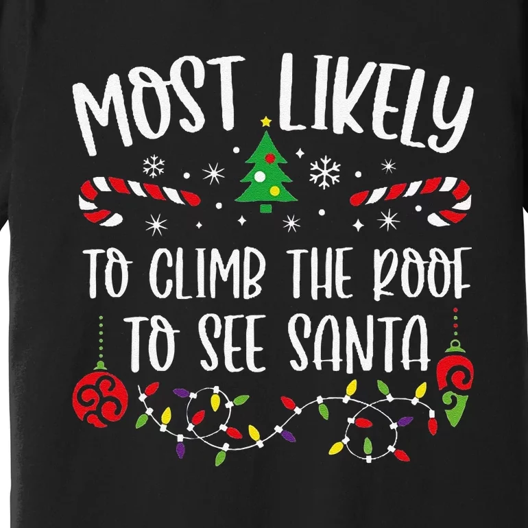 Most Likely To Climb The Roof To See Santa Funny Christmas Family Matching Cut Premium T-Shirt