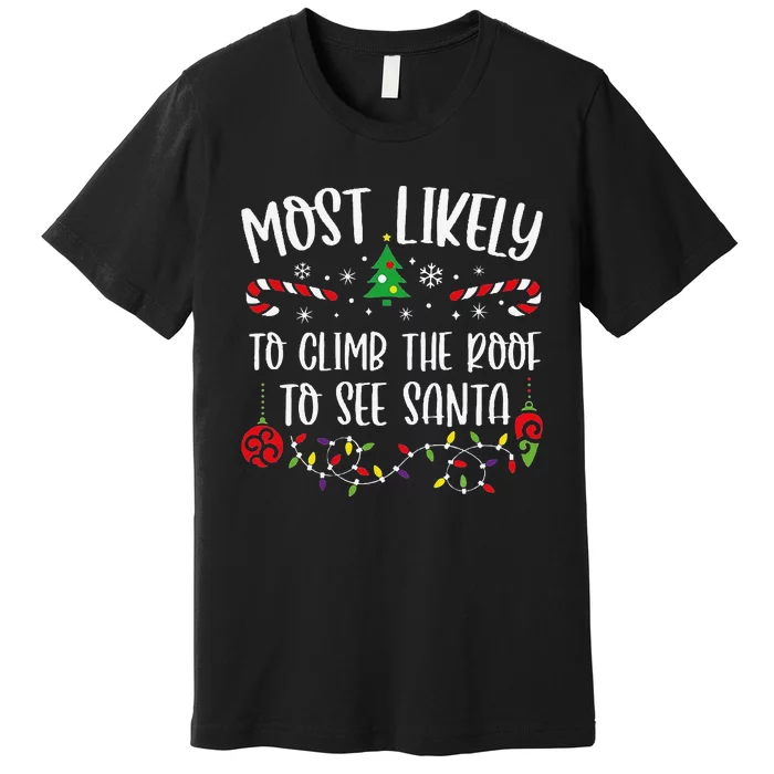 Most Likely To Climb The Roof To See Santa Funny Christmas Family Matching Cut Premium T-Shirt