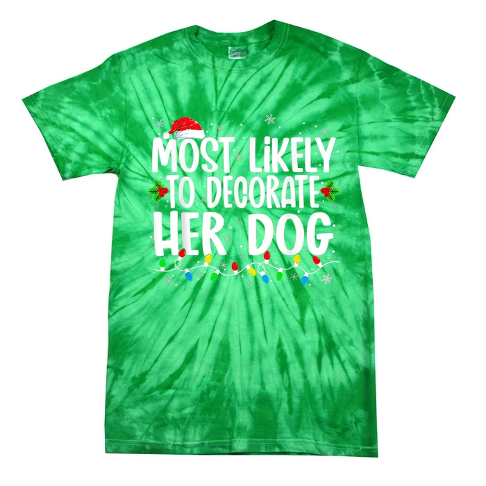 Most Likely To Decorate Her Dog Family Christmas Pajamas Tie-Dye T-Shirt