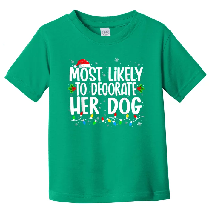 Most Likely To Decorate Her Dog Family Christmas Pajamas Toddler T-Shirt