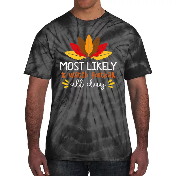 Most Likely To Watch Football All Day Thanksgiving Turkey Tie-Dye T-Shirt