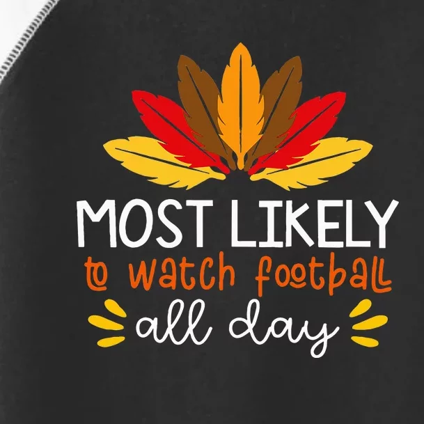 Most Likely To Watch Football All Day Thanksgiving Turkey Toddler Fine Jersey T-Shirt