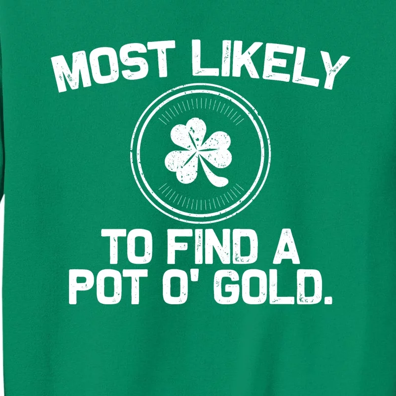 Most Likely To Find A Pot O' Gold Funny St Patricks Day Sweatshirt