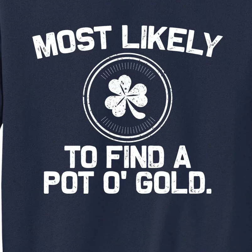 Most Likely To Find A Pot O' Gold Funny St Patricks Day Tall Sweatshirt