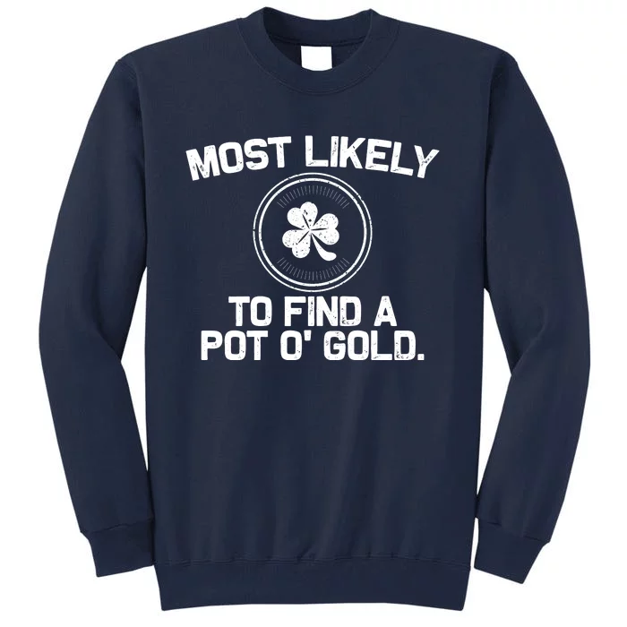 Most Likely To Find A Pot O' Gold Funny St Patricks Day Tall Sweatshirt