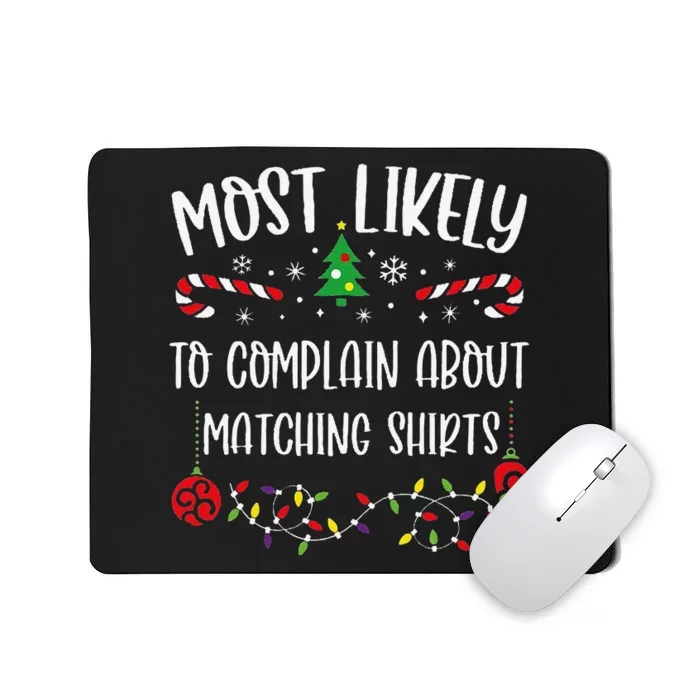 Most Likely To Complain About Matching Shirtss Funny Christmas Family Matching Mousepad