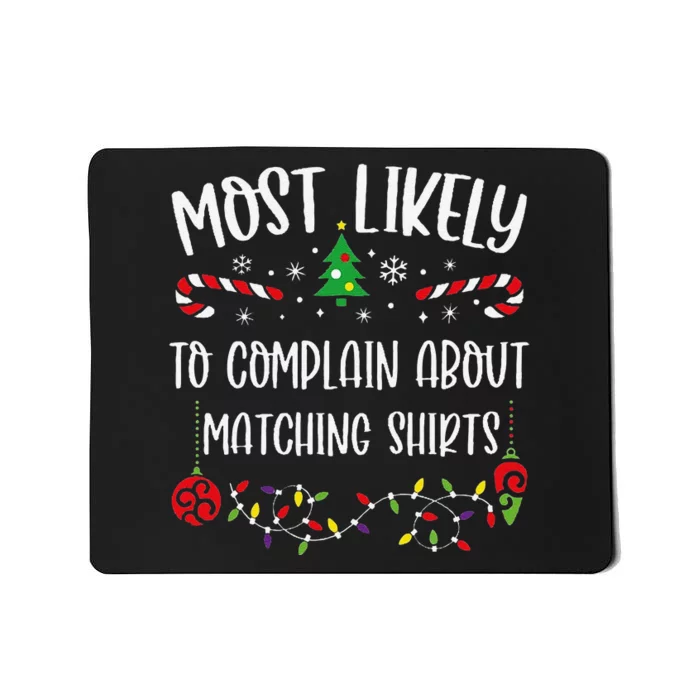 Most Likely To Complain About Matching Shirtss Funny Christmas Family Matching Mousepad