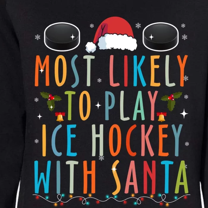 Most Likely To Play Ice Hockey With Santa Family Christmas Gift Womens California Wash Sweatshirt