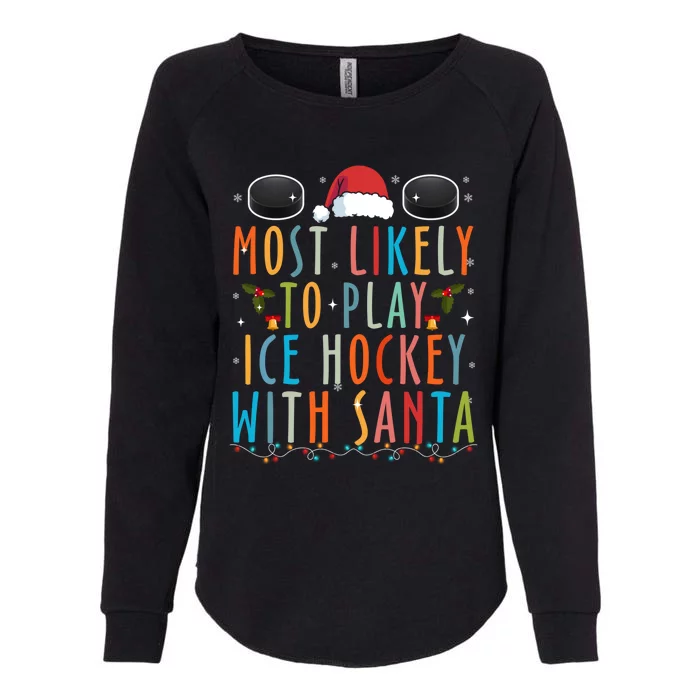 Most Likely To Play Ice Hockey With Santa Family Christmas Gift Womens California Wash Sweatshirt