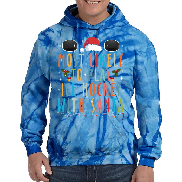 Most Likely To Play Ice Hockey With Santa Family Christmas Gift Tie Dye Hoodie