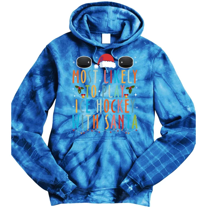 Most Likely To Play Ice Hockey With Santa Family Christmas Gift Tie Dye Hoodie