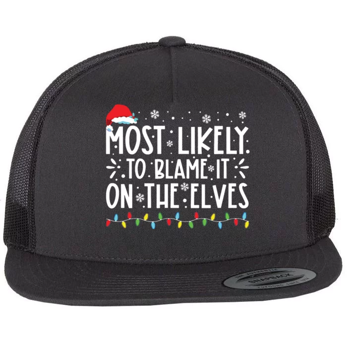 Most Likely To Blame It On The Elves Funny Christmas Holiday Flat Bill Trucker Hat