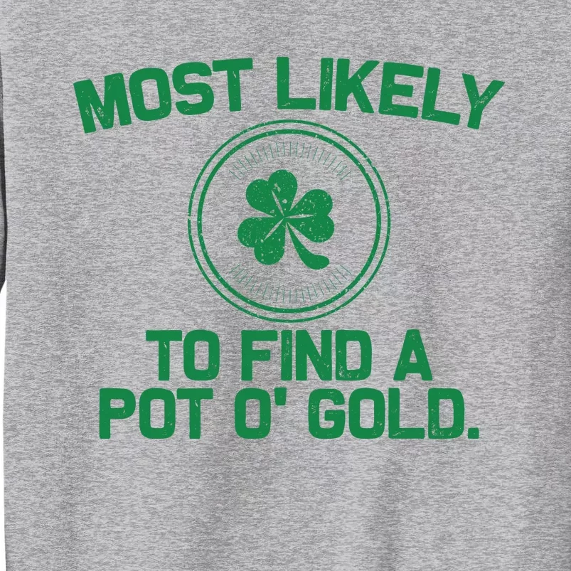 Most Likely To Find A Pot O' Gold Funny St Patricks Day Tall Sweatshirt