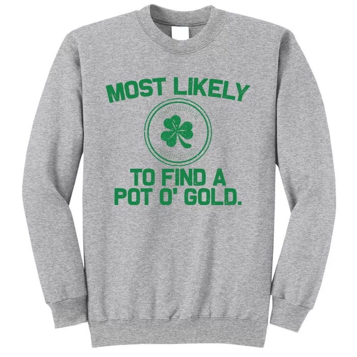 Most Likely To Find A Pot O' Gold Funny St Patricks Day Tall Sweatshirt