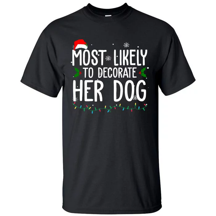 Most Likely To Decorate Her Dog Funny Christmas Tall T-Shirt