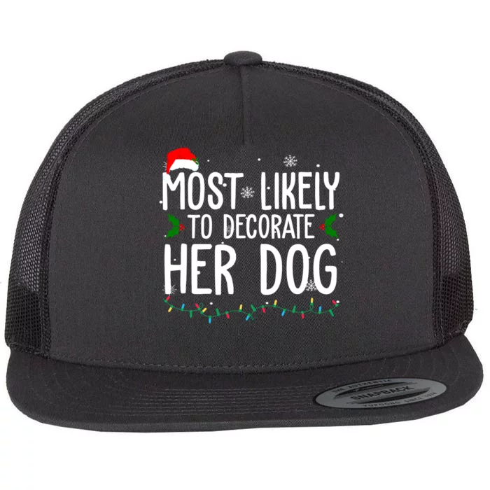 Most Likely To Decorate Her Dog Funny Christmas Flat Bill Trucker Hat