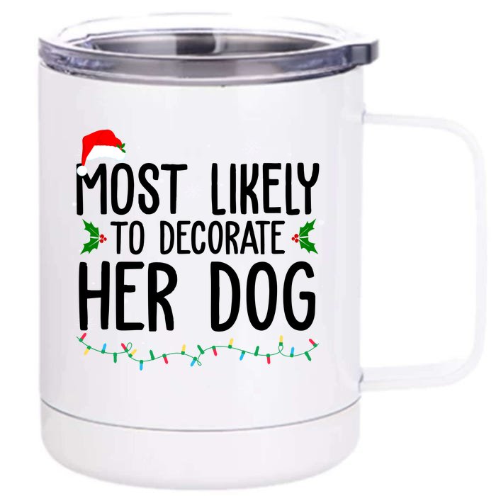 Most Likely To Decorate Her Dog Funny Christmas Front & Back 12oz Stainless Steel Tumbler Cup