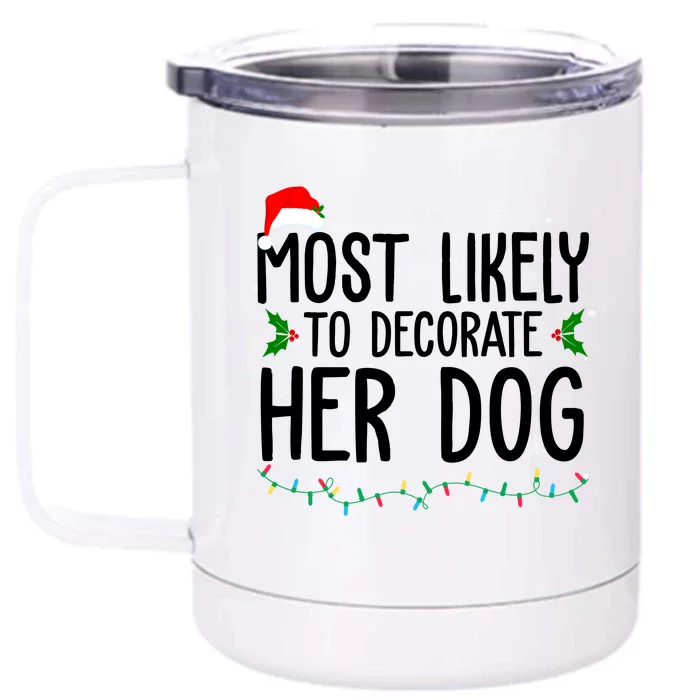 Most Likely To Decorate Her Dog Funny Christmas Front & Back 12oz Stainless Steel Tumbler Cup