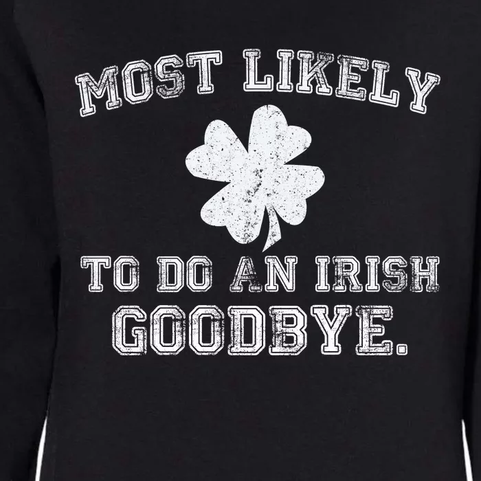 Most Likely To Do An Irish Goodbye Funny St PatrickS Day Womens California Wash Sweatshirt