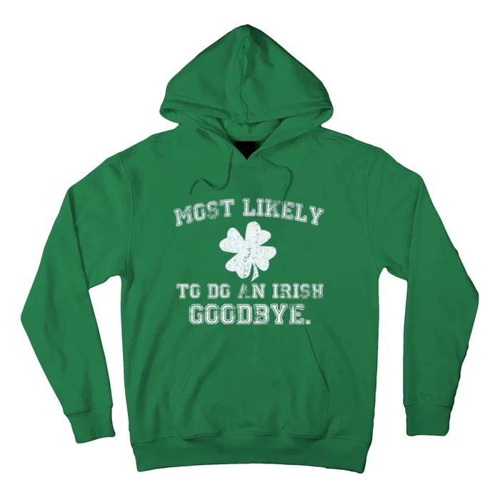 Most Likely To Do An Irish Goodbye Funny St PatrickS Day Hoodie