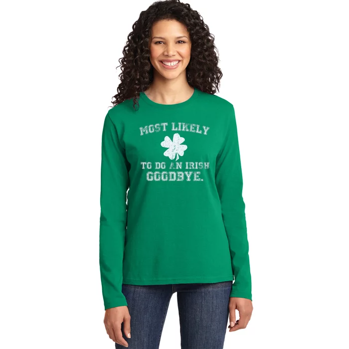 Most Likely To Do An Irish Goodbye Funny St PatrickS Day Ladies Long Sleeve Shirt