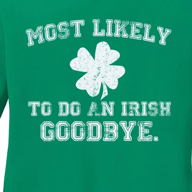 Most Likely To Do An Irish Goodbye Funny St PatrickS Day Ladies Long Sleeve Shirt