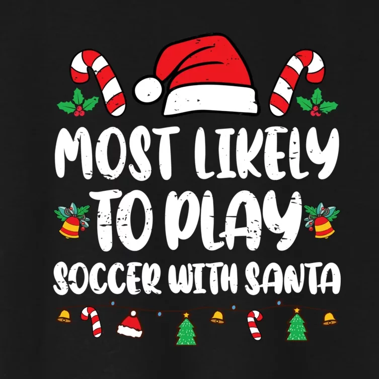 Most Likely To Play Soccer With Santa Family Women's Crop Top Tee