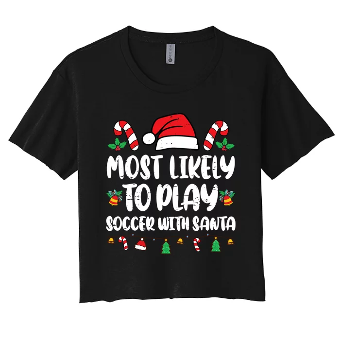 Most Likely To Play Soccer With Santa Family Women's Crop Top Tee