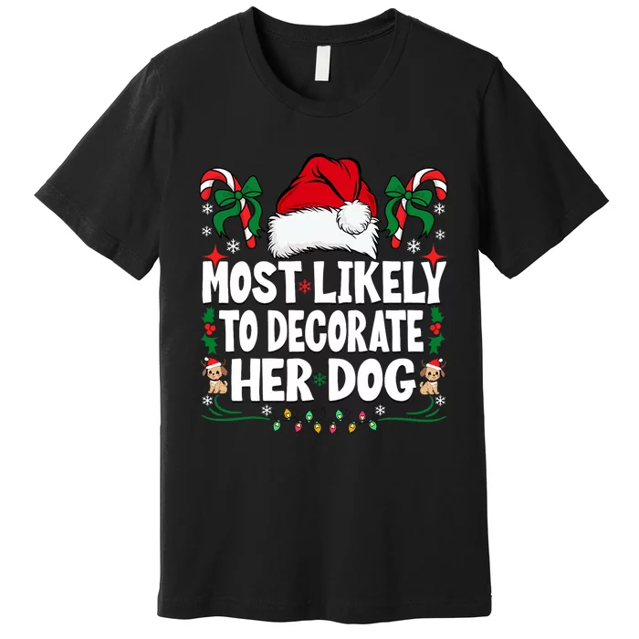 Most Likely To Decorate Her Dog Christmas Pajamas Premium T-Shirt