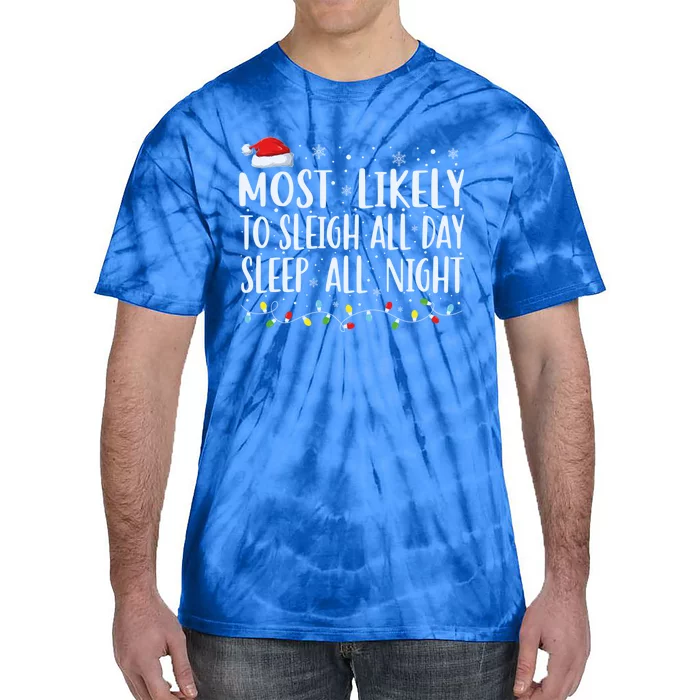 Most Likely To Sleigh All Day Sleep All Night Xmas Christmas Great Gift Tie-Dye T-Shirt