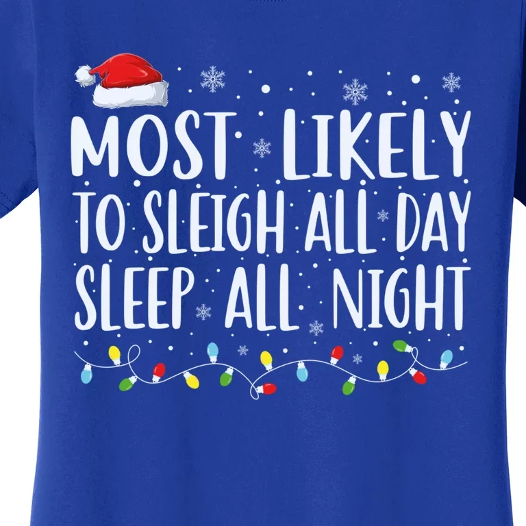 Most Likely To Sleigh All Day Sleep All Night Xmas Christmas Great Gift Women's T-Shirt