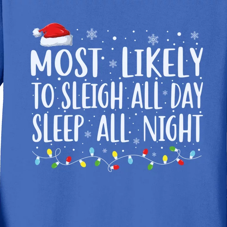 Most Likely To Sleigh All Day Sleep All Night Xmas Christmas Great Gift Kids Long Sleeve Shirt