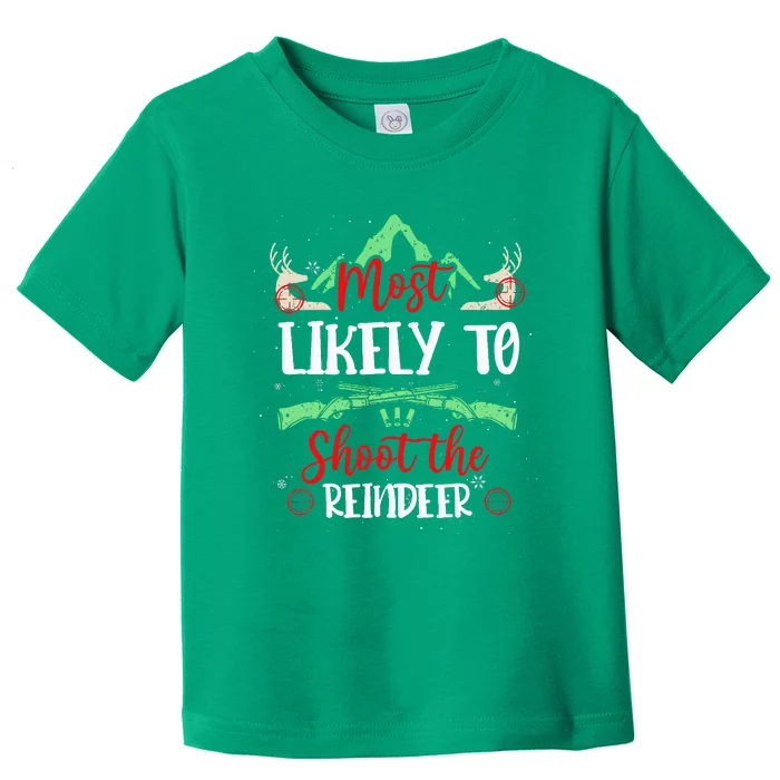 Most Likely To Shoot The Reindeer Holiday Christmas Hunter Toddler T-Shirt