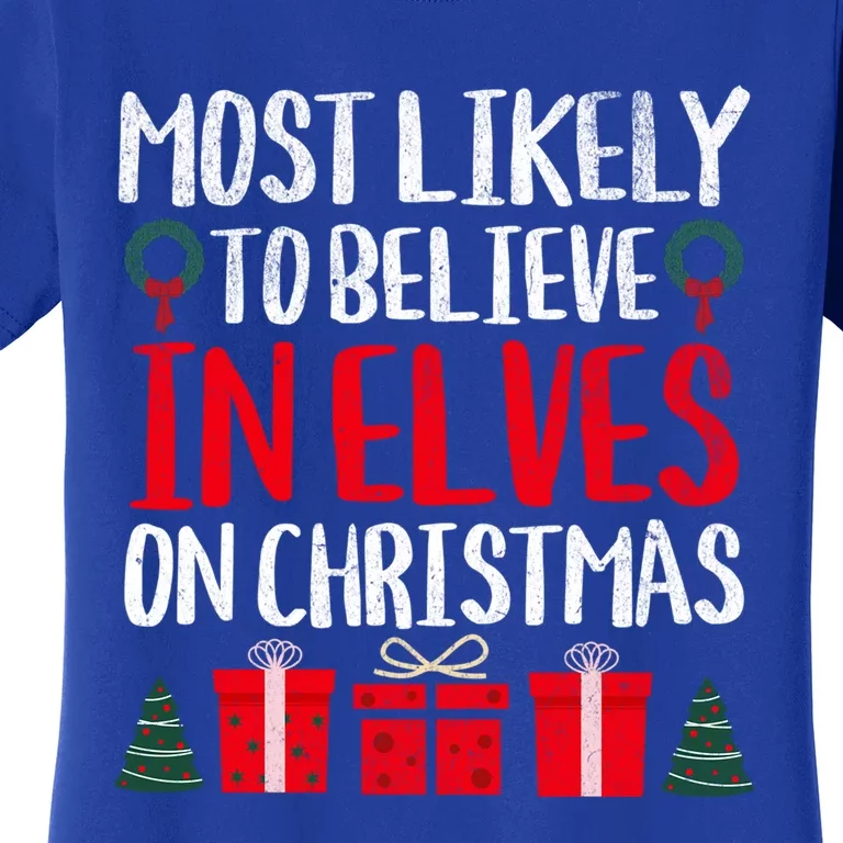 Most Likely To Believe In Elves On Christmas Funny Cute Gift Women's T-Shirt