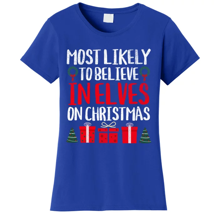 Most Likely To Believe In Elves On Christmas Funny Cute Gift Women's T-Shirt