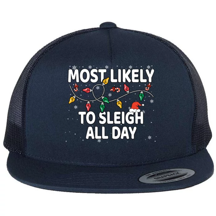 Most Likely To Sleigh All Day Xmas Matching Gift Flat Bill Trucker Hat