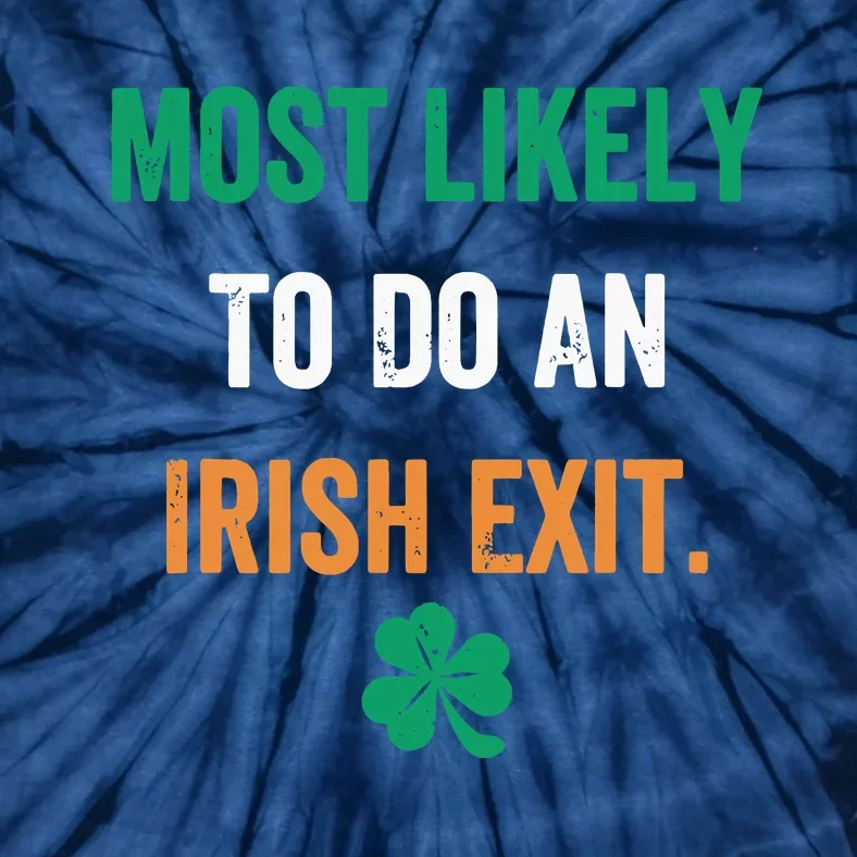 Most Likely To Do An Irish Exit Funny Tie-Dye T-Shirt