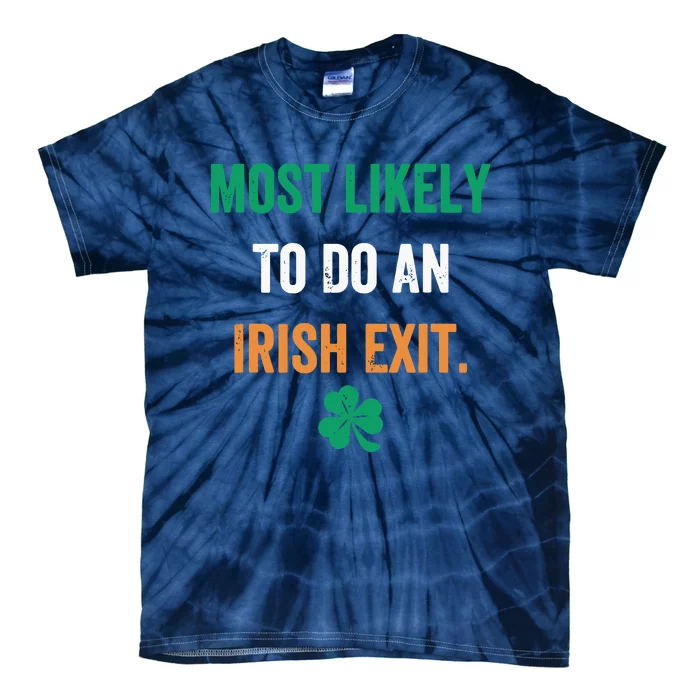 Most Likely To Do An Irish Exit Funny Tie-Dye T-Shirt