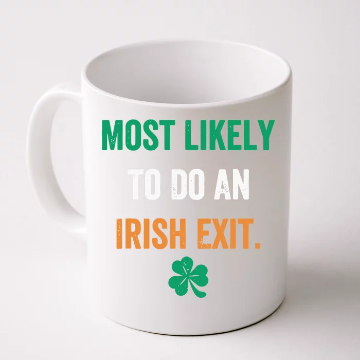 Most Likely To Do An Irish Exit Funny Front & Back Coffee Mug