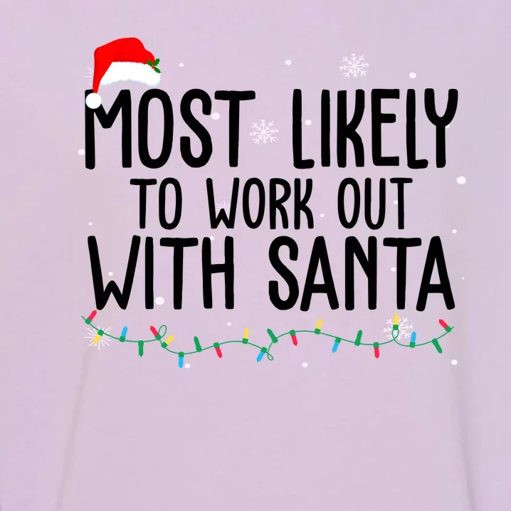 Most Likely To Work Out With Santa Funny Christmas Garment-Dyed Sweatshirt