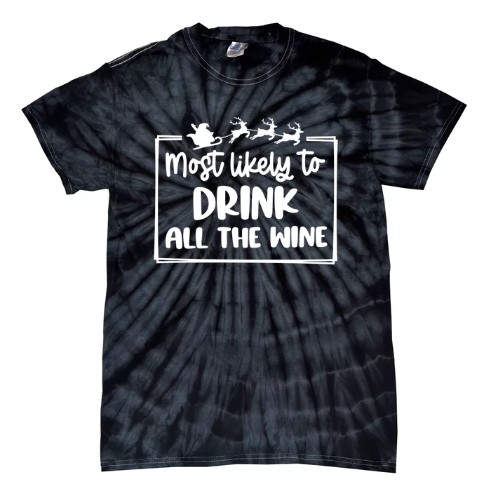 Most Likely To Drink All The Wine Funny Holiday Tie-Dye T-Shirt