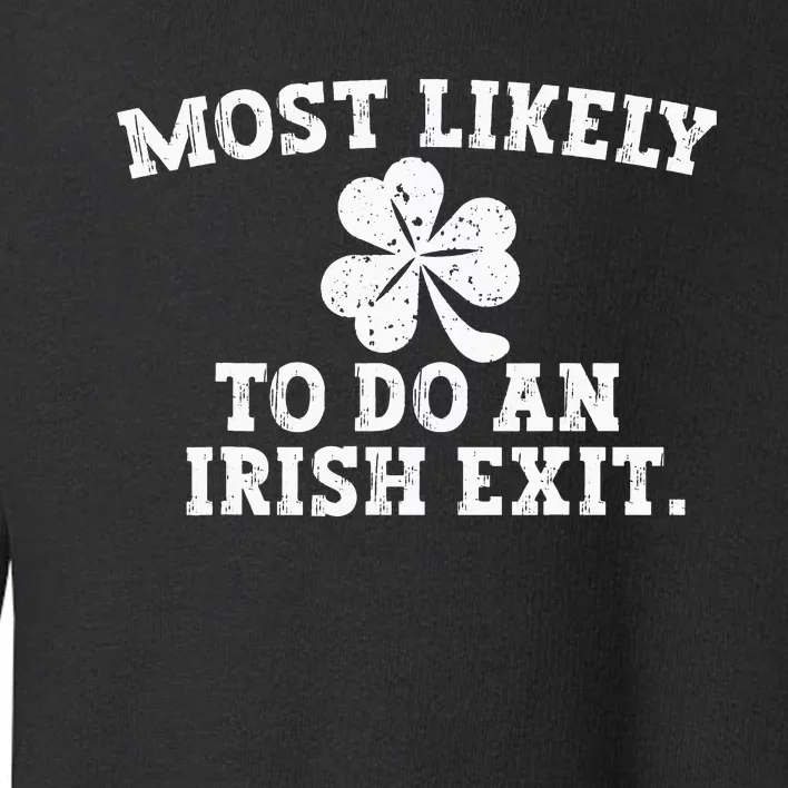 Most Likely To Do An Irish Exit st.patrick's day Toddler Sweatshirt