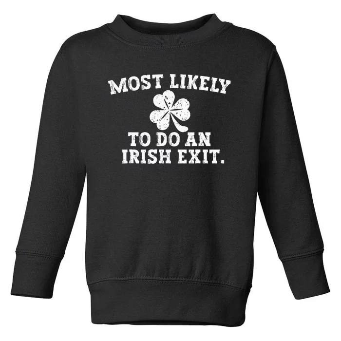 Most Likely To Do An Irish Exit st.patrick's day Toddler Sweatshirt