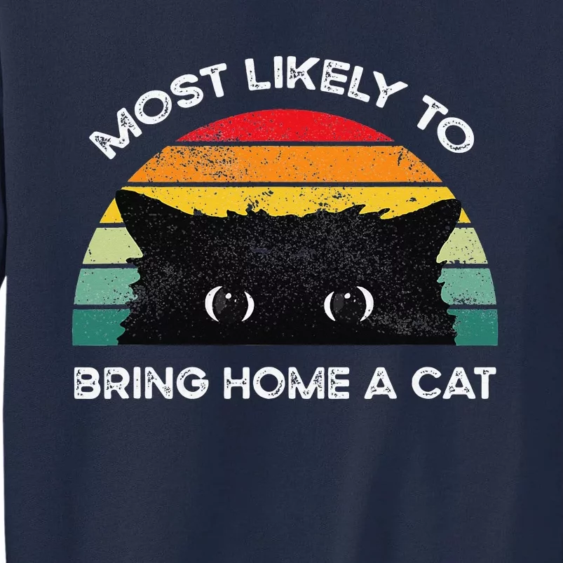 Most Likely To Bring Home A Cat Lovely Cat Lovers Tall Sweatshirt