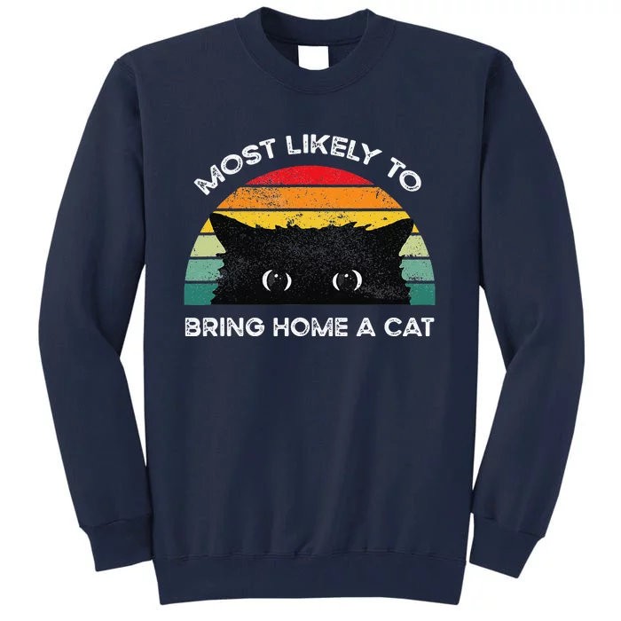 Most Likely To Bring Home A Cat Lovely Cat Lovers Tall Sweatshirt