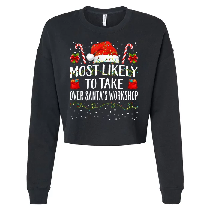 Most Likely To Take Over SantaS Workshop Christmas Matching Cropped Pullover Crew